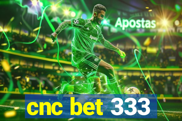 cnc bet 333